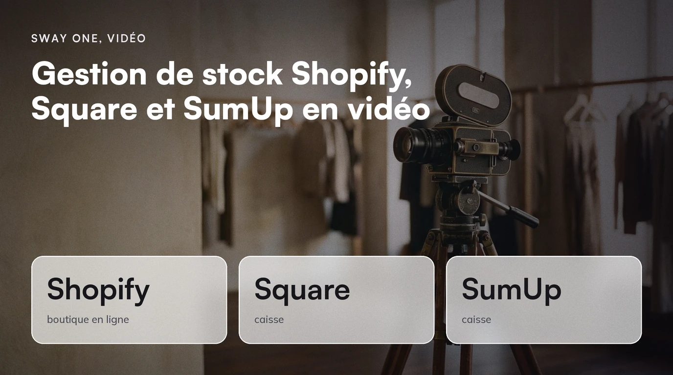 Sway One, Vidéo : Gestion de stock Shopify, Square et SumUp en vidéo. Shopify boutique en ligne ; Square caisse ; SumUp caisse